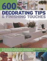 600 Decorating Tips & Finishing Touches: A Collection of Beautiful Ideas and Projects to Transform Your Living Spaces 0681032634 Book Cover