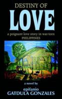 DESTINY OF LOVE: a poignant love story in war-torn Philippines 1420832395 Book Cover