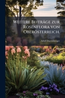 Weitere Beitr GE Zur Rosenflora Von Ober Sterreich. 1148588167 Book Cover