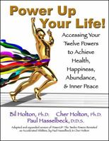 Power Up Your Life: Accessing Your Twelve Powers to Achieve Health, Happiness, Abundance, & Inner Peace 1893095843 Book Cover