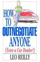 How to Outnegotiate Anyone (Even a Car Dealer!) 1558502831 Book Cover