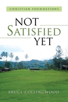 Not Satisfied Yet: - Part 3 : Christian Foundations 1687646473 Book Cover