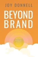 Beyond Brand: Master Your Power, Joy, and Media To Live Your Legacy 173412430X Book Cover