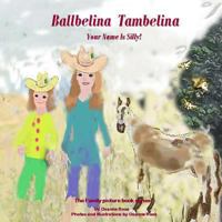 Ballbelina Tambelina Your Name Is Silly! 1533097712 Book Cover