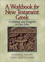 A Workbook for New Testament Greek: Grammar and Exegesis in First John 1565633407 Book Cover