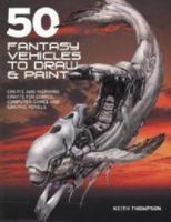 50 Fantasy Vehicles to Draw & Paint 1845661885 Book Cover