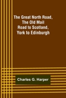 The Great North Road, the Old Mail Road to Scotland: London to York 9356310955 Book Cover