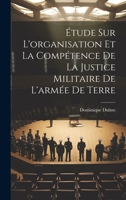 Étude Sur L'organisation Et La Compétence De La Justice Militaire De L'armée De Terre (French Edition) 1019968621 Book Cover