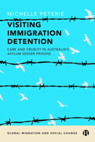 Visiting Immigration Detention: Care and Cruelty in Australia's Asylum Seeker Prisons 1529226619 Book Cover