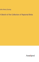 A Sketch of the Collection of Raptorial Birds 3382172623 Book Cover