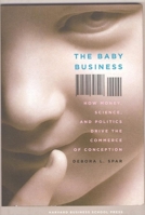 The Baby Business: How Money, Science, and Politics Drive the Commerce of Conception 1591396204 Book Cover