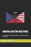 America and The Nazi Party: A comparison of American Politics and the Nazi Party of the 1930 B0DY68ZVLK Book Cover