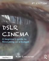Dslr Cinematography: Crafting the Film Look with Low Budget Cameras 0415793548 Book Cover