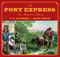 The Pony Express: An Illustrated History 0762748168 Book Cover