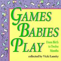 Games Babies Play 2 Ed: From Birth to Twelve Months 156731273X Book Cover