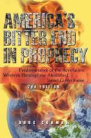 America's Bitter End in Prophecy (Second Edition): Predominance of the Revelation; Western Hemisphere Abolished; Israel Given Fame 1460000420 Book Cover