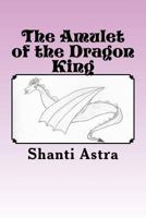 The Amulet of the Dragon King 1494443643 Book Cover