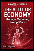 Ai TUTOR PROMPT PACK: A Strategic Marketing Prompt System for Building, Positioning & Scaling an AI Tutor Business (The AI Tutor Economy) B0GKNYMV45 Book Cover