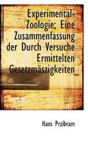 Experimental-Zoologie; Eine Zusammenfassung Der Durch Versuche Ermittelten Gesetzmaszigkeiten 1116550776 Book Cover