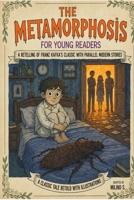 The Metamorphosis : For Young Readers: A simplified and illustrated retelling of Franz Kafka’s classic novel with Modern Parallel Stories- A Classic ... with Illustrations : Adapted by Milind S B0GC7D53MN Book Cover