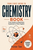 Your First Intro to Chemistry Book: From Atoms to Reactions Explained in Plain English B0H6TY649B Book Cover