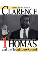 Clarence Thomas and the Tough Love Crowd: Counterfeit Heroes and Unhappy Truths 0814774814 Book Cover
