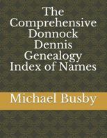 The Comprehensive Donnock Dennis Genealogy Index of Names 1797954059 Book Cover