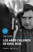 Los años chilenos de Raúl Ruiz (Spanish Edition) 9563247353 Book Cover