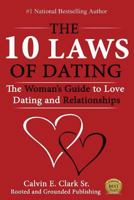 The 10 Laws of Dating: The Woman's Guide to Love, Dating and Relationships 1519584547 Book Cover
