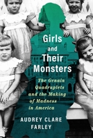 Girls and Their Monsters: The Genain Quadruplets and the Making of Madness in America 1538724472 Book Cover