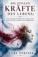 Die stillen Kräfte Des Lebens: Wie verborgene Störungen Ihre Energie rauben und wie Sie Ihre natürliche Kraft zurückgewinnen (German Edition) B0H1Q8F85P Book Cover