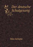 Der Deutsche Schulgesang 5518942389 Book Cover