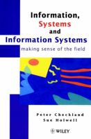 Information, Systems and Information Systems - making sense of the field 0471958204 Book Cover