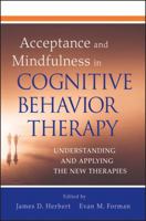 Acceptance and Mindfulness in Cognitive Behavior Therapy: Understanding and Applying the New Therapies 0470474416 Book Cover