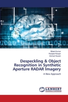 Despeckling & Object Recognition in Synthetic Aperture RADAR Imagery 6206157113 Book Cover