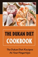 The Dukan Diet Cookbook: The Dukan Diet Recipes At Your Fingertips B09T63TF7F Book Cover