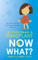 My Child Needs a Transplant, Now What? 1607999617 Book Cover