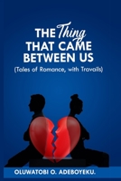 THE THING THAT CAME BETWEEN US: Tales of Romance, With Travails B08JM8XVWZ Book Cover