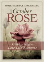 October Rose, Celebrating a Late Life Romance 0988585049 Book Cover