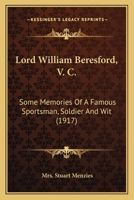 Lord William Beresford, V. C.: Some Memories Of A Famous Sportsman, Soldier And Wit 0548727155 Book Cover