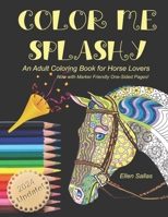 Color Me Splashy: An Adult Coloring Book for Horse Lovers 1546642617 Book Cover