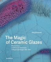 Magic of Ceramic Glazes : Nils Thorsson and the Artist Stoneware of Royal Copenhagen 1932-1975 3897907488 Book Cover