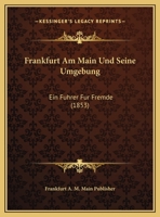 Frankfurt Am Main Und Seine Umgebung: Ein Fuhrer Fur Fremde (1853) 1168303729 Book Cover