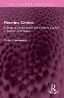 Firearms Control: A Study of Armed Crime and Firearms Control in England and Wales 1032610220 Book Cover
