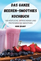 Das Ganze Beeren-Smoothies Kochbuch 1804650668 Book Cover
