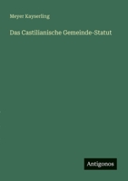 Das Castilianische Gemeinde-Statut (German Edition) 3386136869 Book Cover