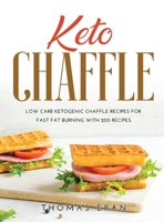 Keto Chaffle: Low Carb Ketogenic Chaffle Recipes for Fast Fat Burning with 200 Recipes. null Book Cover
