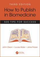 How to Publish in Biomedicine: 500 Tips for Success, Third Edition 1785230107 Book Cover