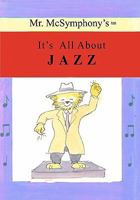 Mr. McSymphony's It's All about Jazz 1419680862 Book Cover