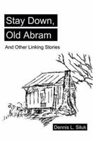 Stay Down, Old Abram: And Other Linking Stories 059532262X Book Cover